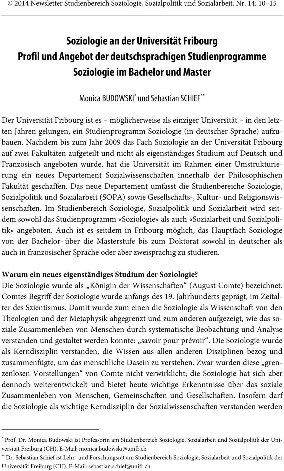 Fribourg ist es möglicherweise als einziger Universität in den letzten Jahren gelungen, ein Studienprogramm Soziologie (in deutscher Sprache) aufzubauen.