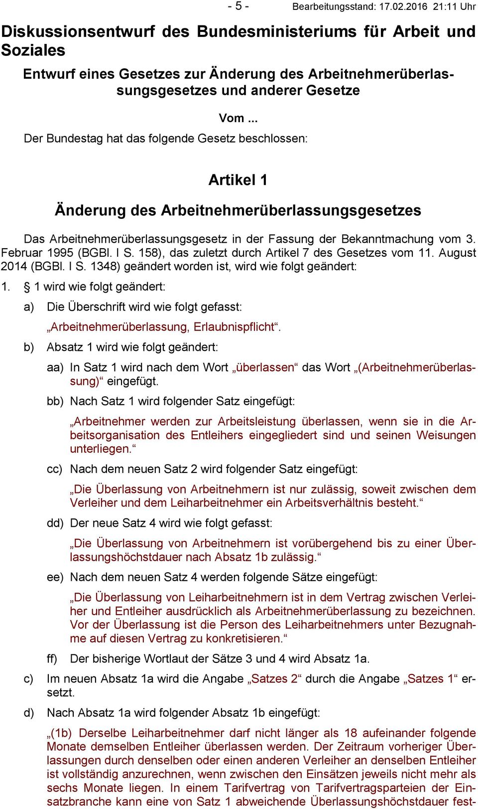 .. Der Bundestag hat das folgende Gesetz beschlossen: Artikel 1 Änderung des Arbeitnehmerüberlassungsgesetzes Das Arbeitnehmerüberlassungsgesetz in der Fassung der Bekanntmachung vom 3.