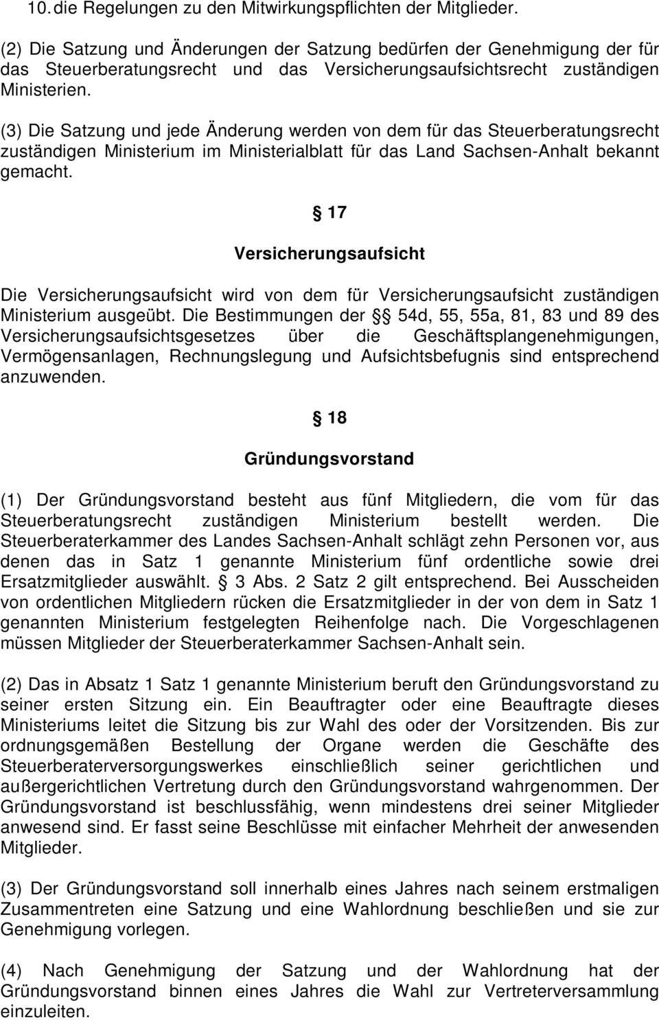 (3) Die Satzung und jede Änderung werden von dem für das Steuerberatungsrecht zuständigen Ministerium im Ministerialblatt für das Land Sachsen-Anhalt bekannt gemacht.