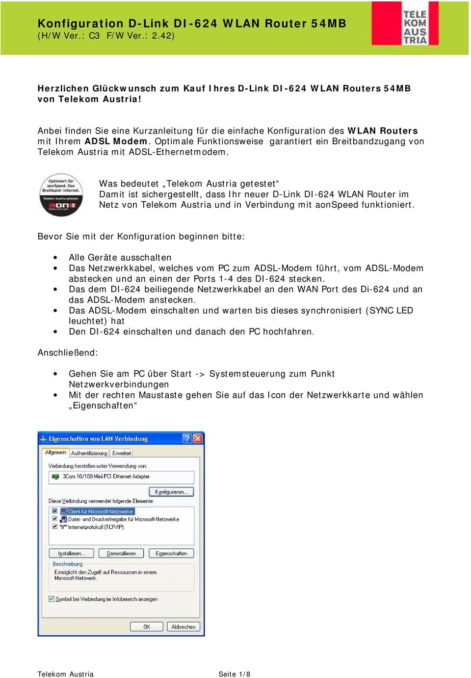 Was bedeutet Telekom Austria getestet Damit ist sichergestellt, dass Ihr neuer D-Link DI-624 WLAN Router im Netz von Telekom Austria und in Verbindung mit aonspeed funktioniert.