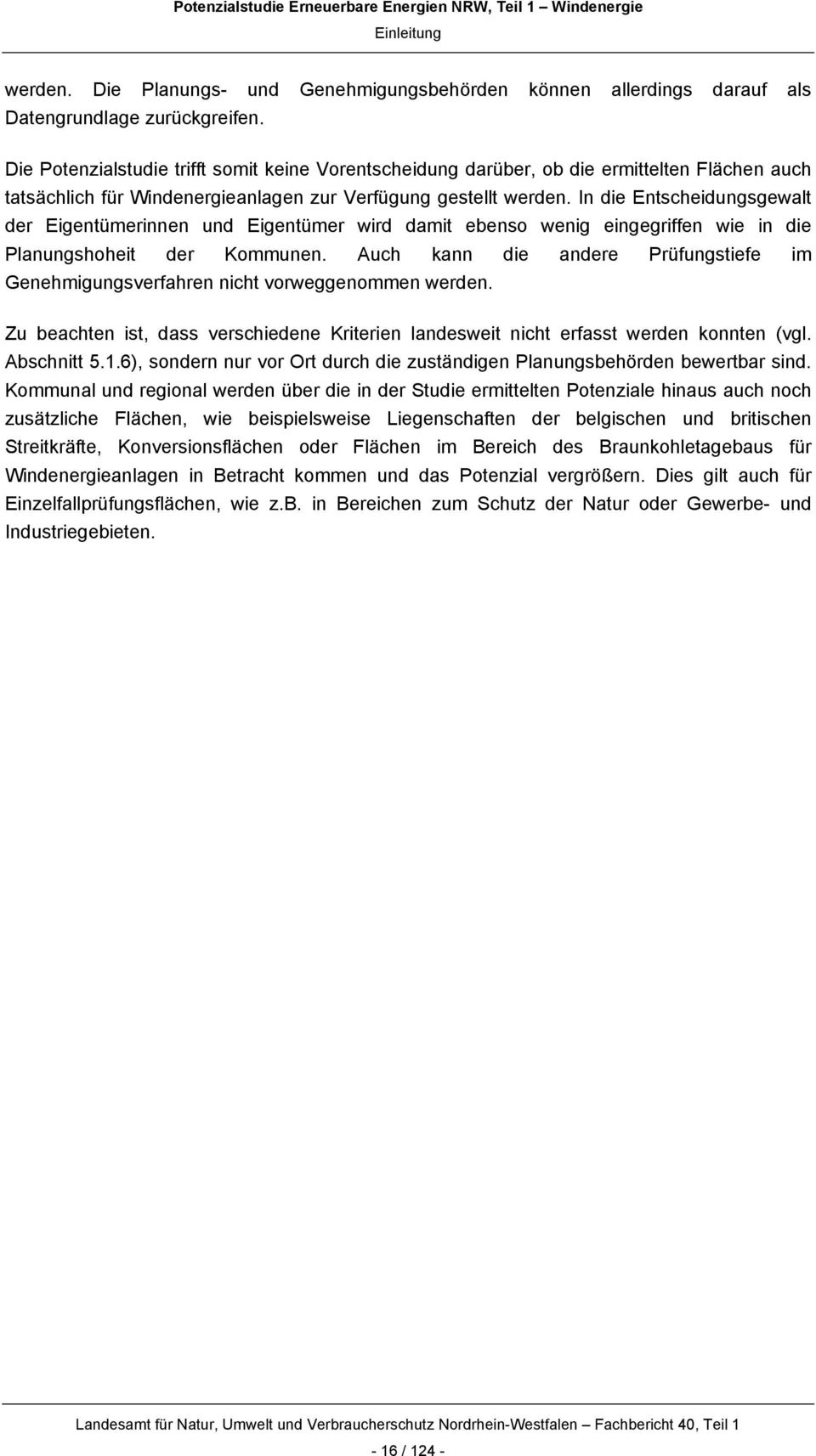 In die Entscheidungsgewalt der Eigentümerinnen und Eigentümer wird damit ebenso wenig eingegriffen wie in die Planungshoheit der Kommunen.