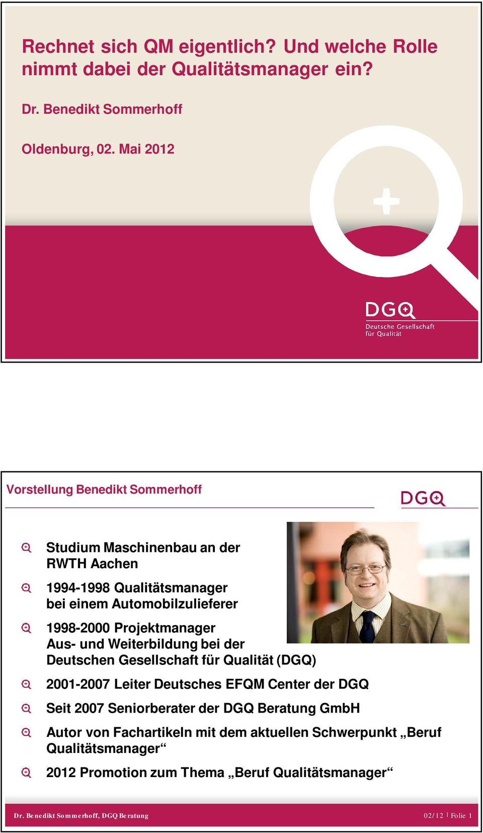 1998-2000 Projektmanager Aus- und Weiterbildung bei der Deutschen Gesellschaft für Qualität (DGQ) 2001-2007 Leiter Deutsches EFQM Center der DGQ