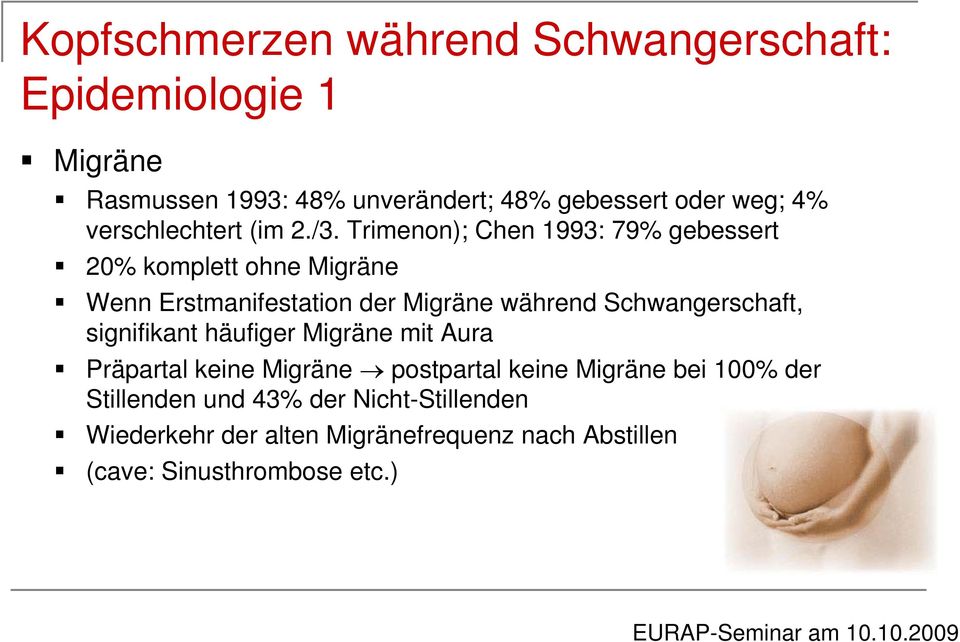 Trimenon); Chen 1993: 79% gebessert 20% komplett ohne Migräne Wenn Erstmanifestation der Migräne während Schwangerschaft,