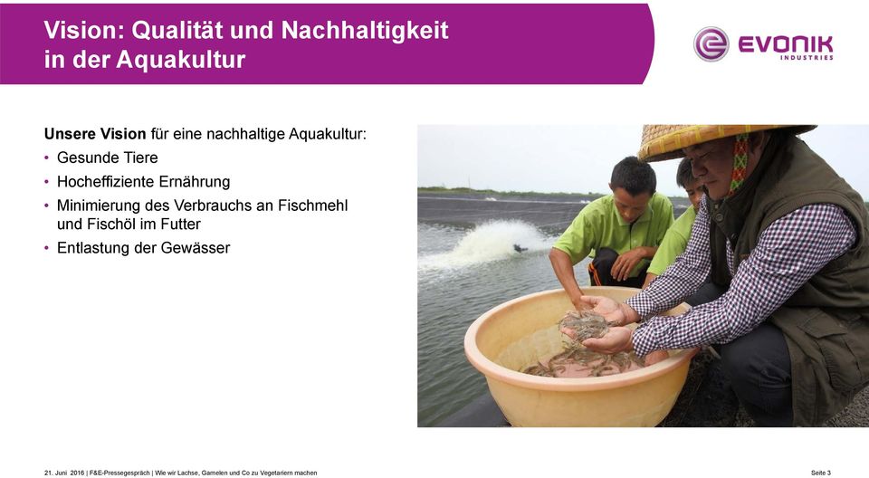Verbrauchs an Fischmehl und Fischöl im Futter Entlastung der Gewässer 21.