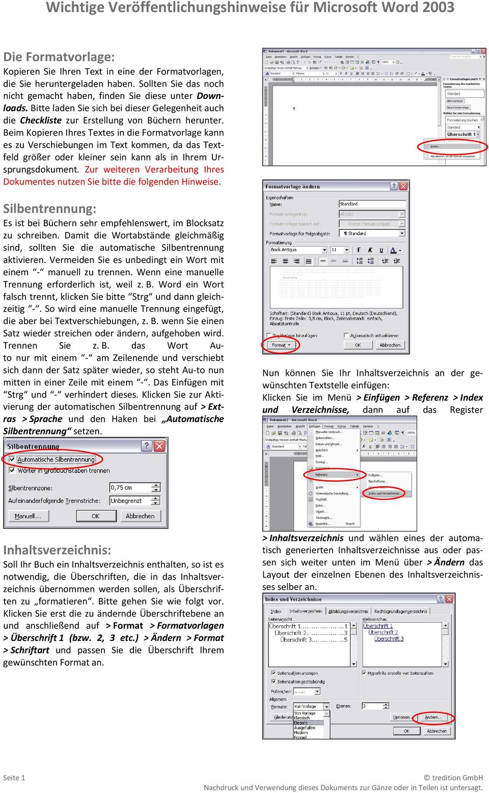 Beim Kopieren Ihres Textes in die Formatvorlage kann es zu Verschiebungen im Text kommen, da das Textfeld größer oder kleiner sein kann als in Ihrem Ursprungsdokument.