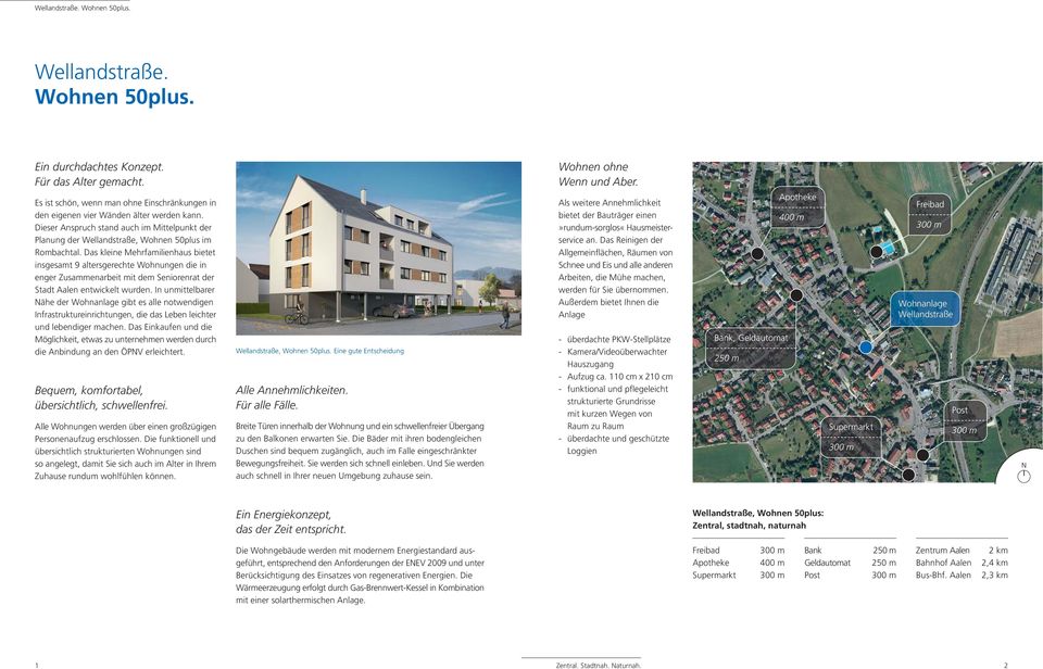 Das kleine Mehrfamilienhaus bietet insgesamt 9 altersgerechte Wohnungen die in enger Zusammenarbeit mit dem Seniorenrat der Stadt Aalen entwickelt wurden.