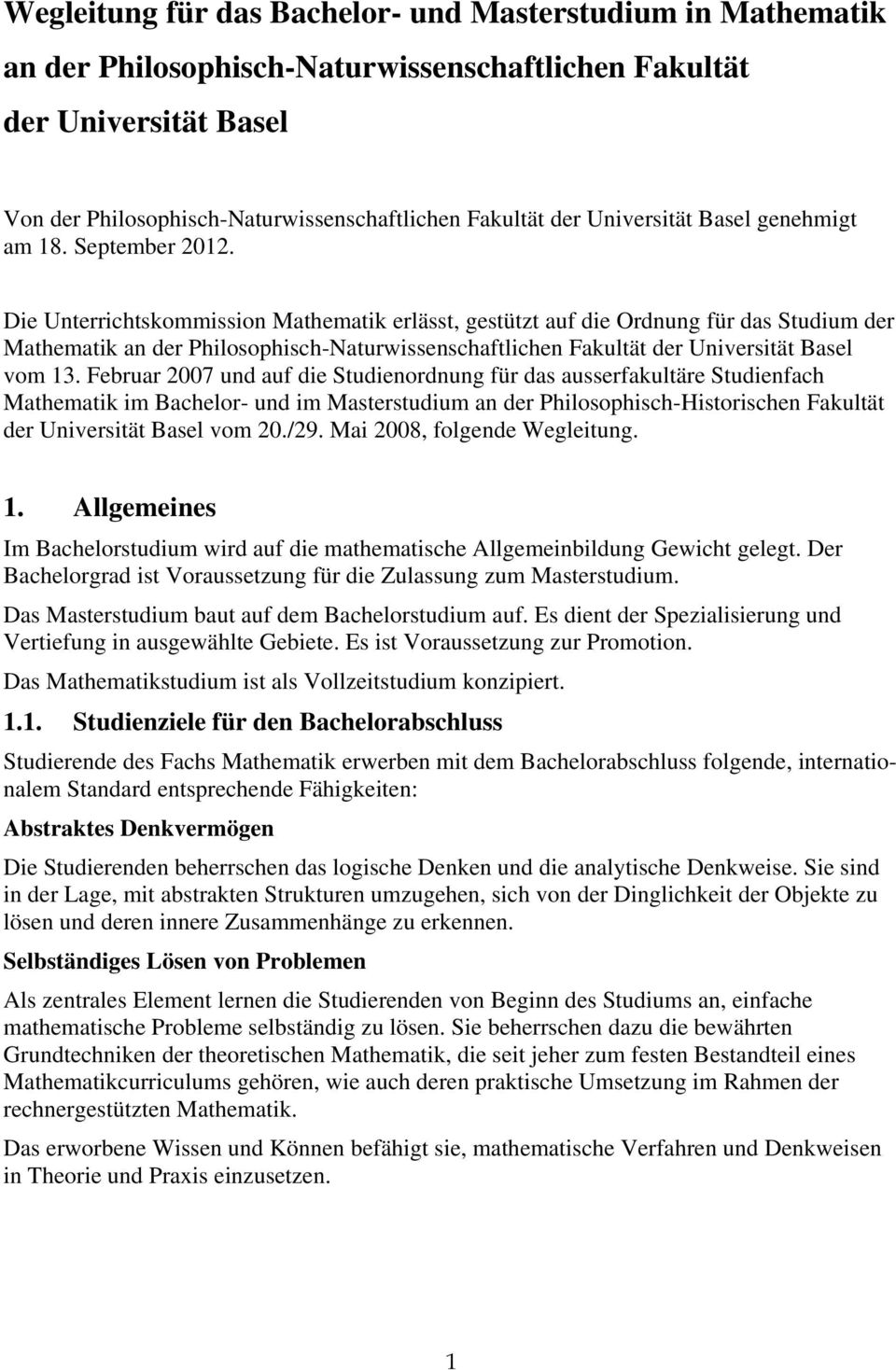 Die Unterrichtskommission Mathematik erlässt, gestützt auf die Ordnung für das Studium der Mathematik an der Philosophisch-Naturwissenschaftlichen Fakultät der Universität Basel vom 13.