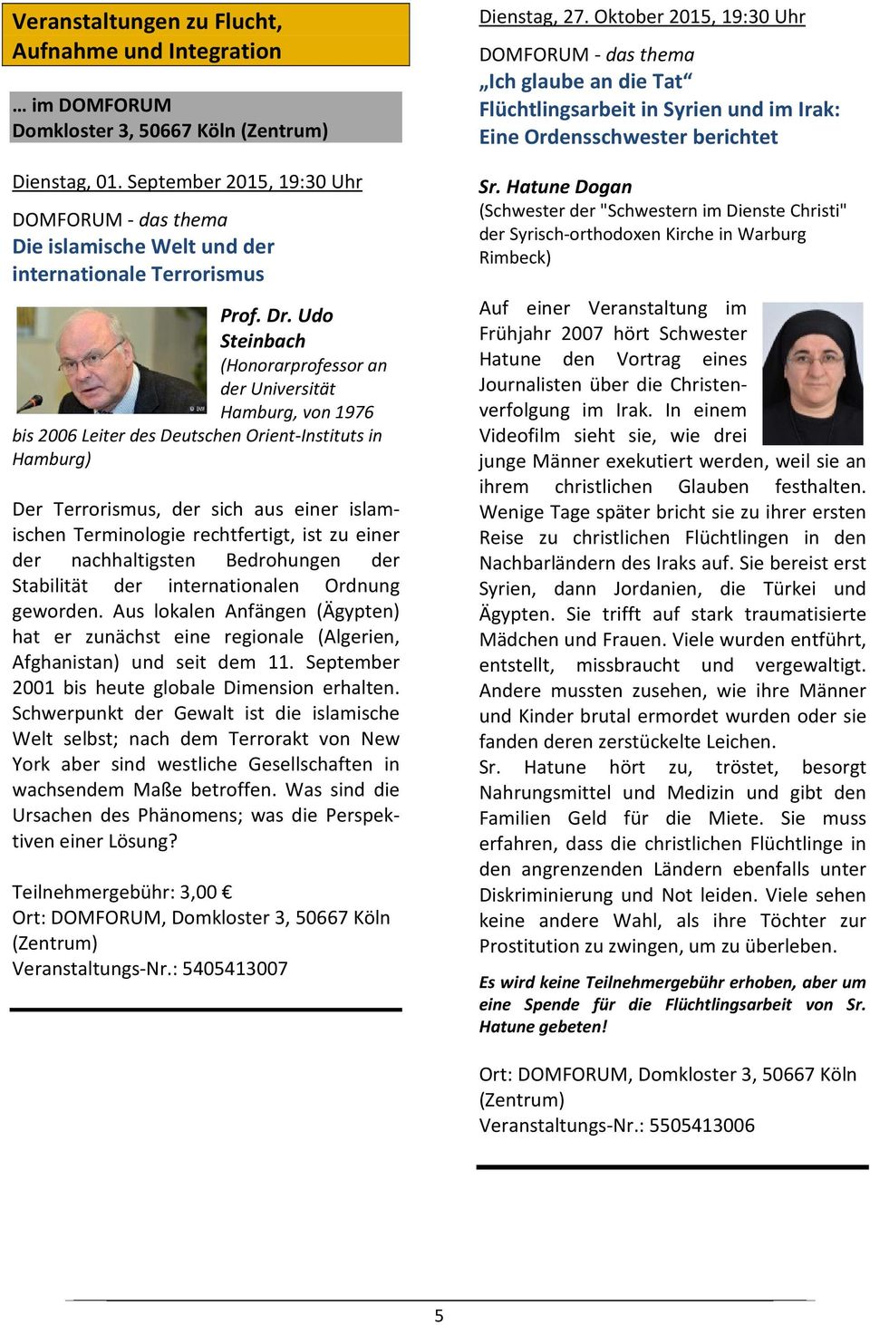 Udo Steinbach (Honorarprofessor an der Universität Hamburg, von 1976 bis 2006 Leiter des Deutschen Orient-Instituts in Hamburg) Der Terrorismus, der sich aus einer islamischen Terminologie