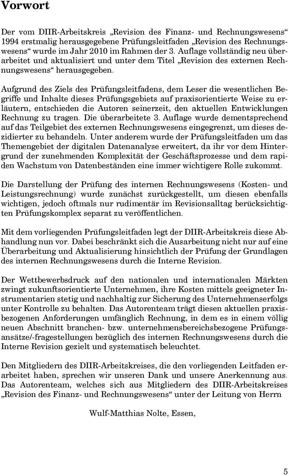 Aufgrund des Ziels des Prüfungsleitfadens, dem Leser die wesentlichen Begriffe und Inhalte dieses Prüfungsgebiets auf praxisorientierte Weise zu erläutern, entschieden die Autoren seinerzeit, den