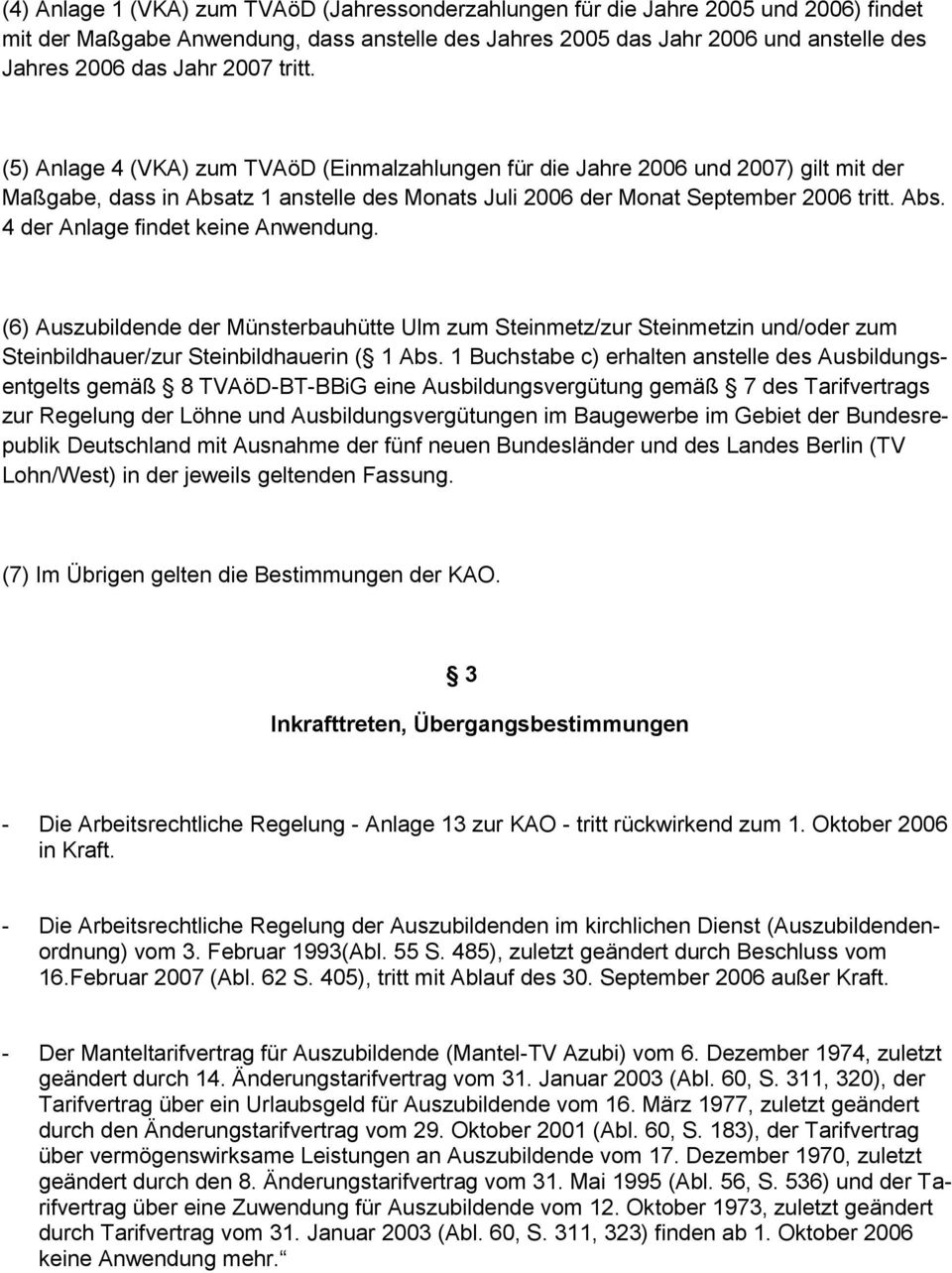 (6) Auszubildende der Münsterbauhütte Ulm zum Steinmetz/zur Steinmetzin und/oder zum Steinbildhauer/zur Steinbildhauerin ( 1 Abs.