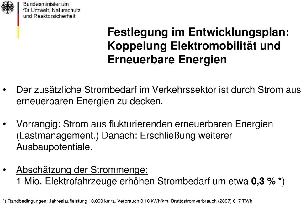 Vorrangig: Strom aus flukturierenden erneuerbaren Energien (Lastmanagement.) Danach: Erschließung weiterer Ausbaupotentiale.