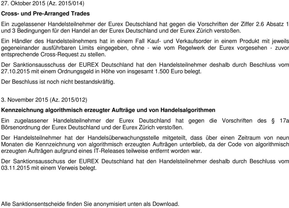 Eurex Deutschland und Der Handelsteilnehmer hat der Handelsüberwachungsstelle mitgeteilt, dass über einen Zeitraum von neun Monaten die Kennzeichnung von algorithmisch erzeugten Aufträgen