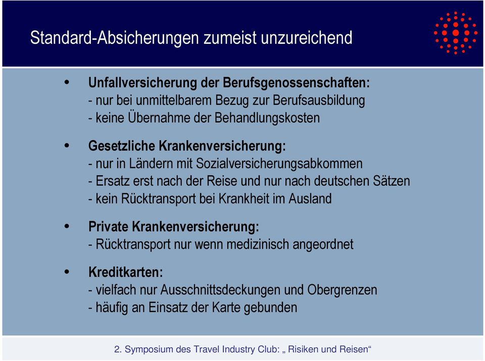 Sozialversicherungsabkommen - Ersatz erst nach der Reise und nur nach deutschen Sätzen - kein Rücktransport bei Krankheit im Ausland