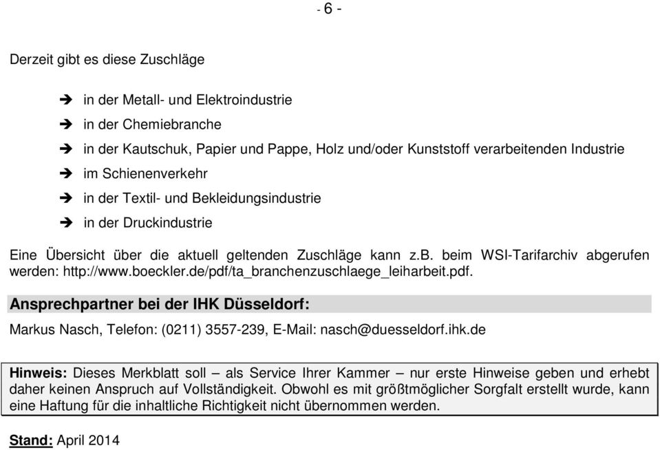 de/pdf/ta_branchenzuschlaege_leiharbeit.pdf. Ansprechpartner bei der IHK Düsseldorf: Markus Nasch, Telefon: (0211) 3557-239, E-Mail: nasch@duesseldorf.ihk.