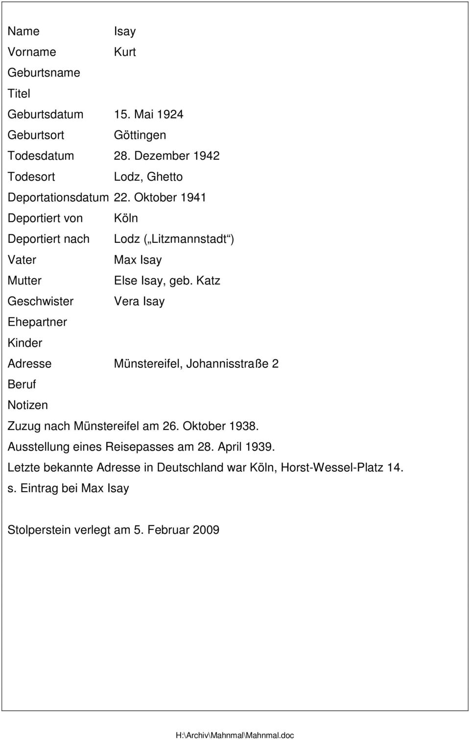 Oktober 1941 Deportiert von Köln Deportiert nach Lodz ( Litzmannstadt ) Vater Max Isay Mutter Else Isay, geb.