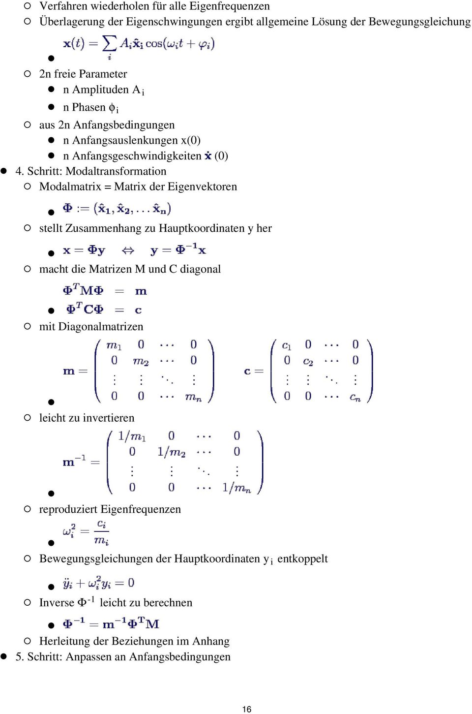 Schritt: Modaltransformation Modalmatrix = Matrix der Eigenvektoren stellt Zusammenhang zu Hauptkoordinaten y her macht die Matrizen M und C diagonal mit