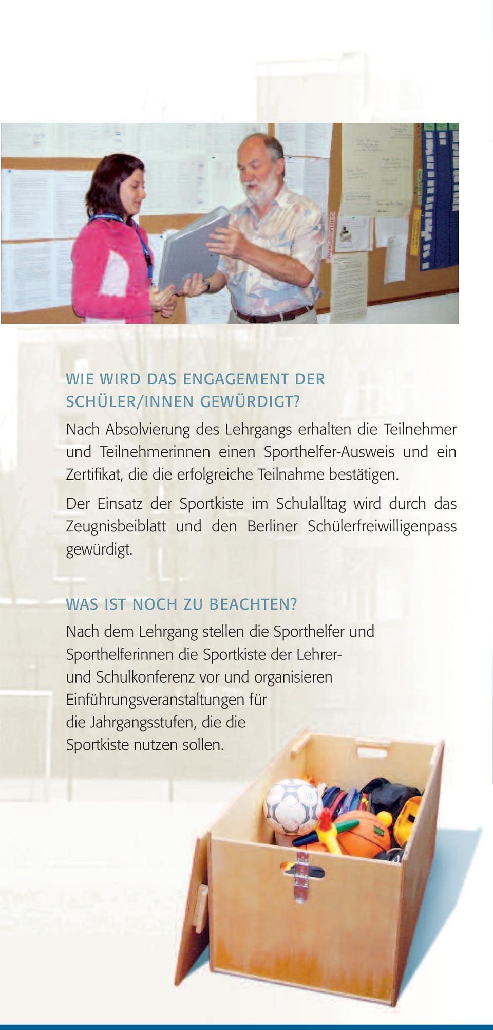 Teilnahme bestätigen. Der Einsatz der Sportkiste im Schulalltag wird durch das Zeugnisbeiblatt und den Berliner Schülerfreiwilligenpass gewürdigt.