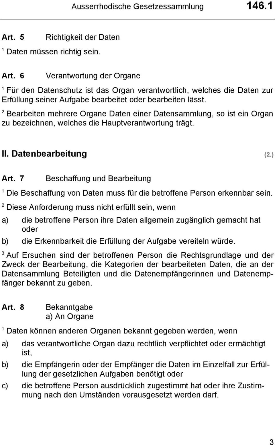 7 Beschaffung und Bearbeitung Die Beschaffung von Daten muss für die betroffene Person erkennbar sein.