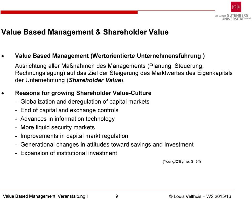 Reasons for growing Shareholder Value-Culture - Globalization and deregulation of capital markets - End of capital and exchange controls - Advances in information technology -