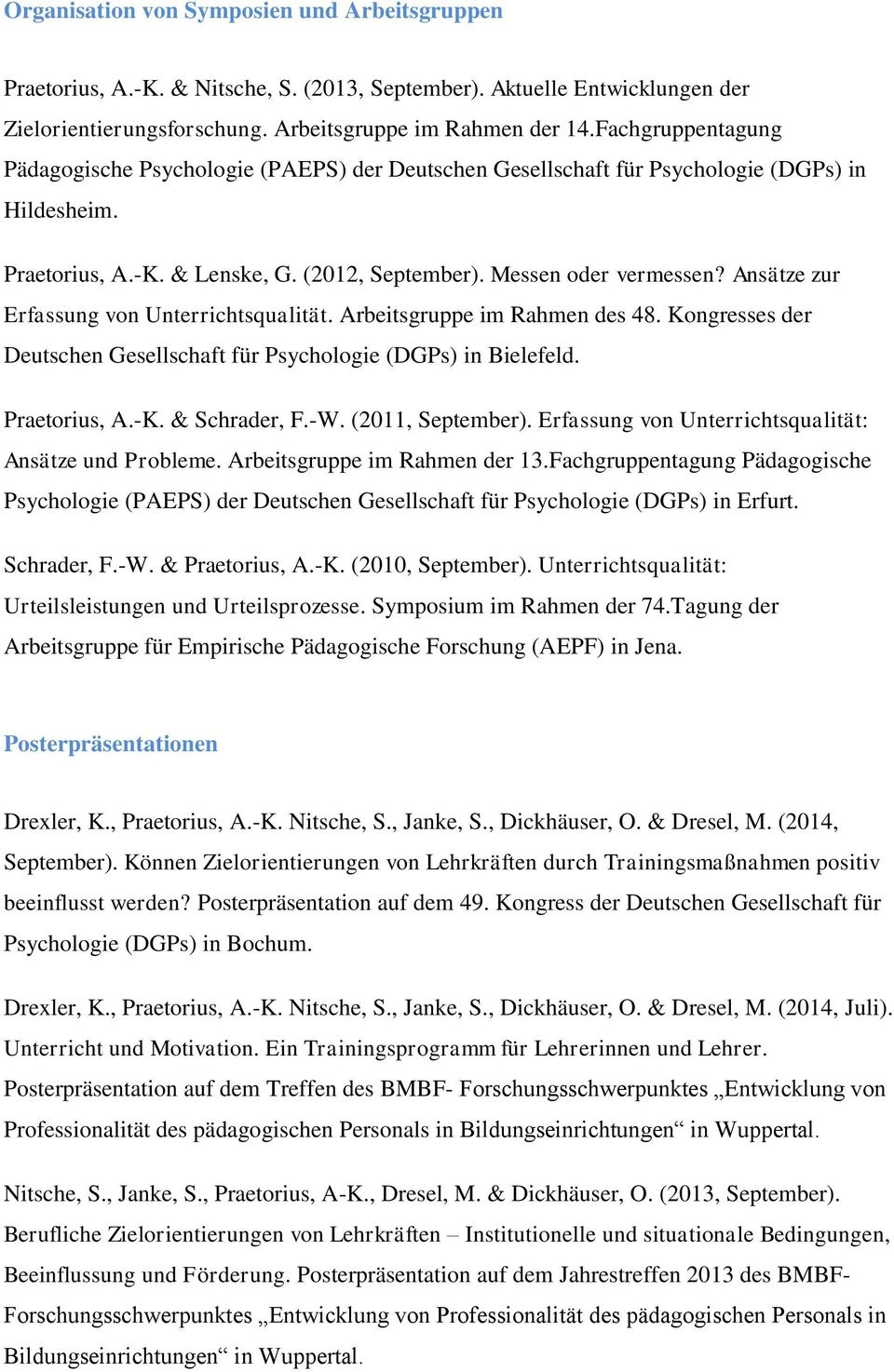 Ansätze zur Erfassung von Unterrichtsqualität. Arbeitsgruppe im Rahmen des 48. Kongresses der Deutschen Gesellschaft für Psychologie (DGPs) in Bielefeld. Praetorius, A.-K. & Schrader, F.-W.