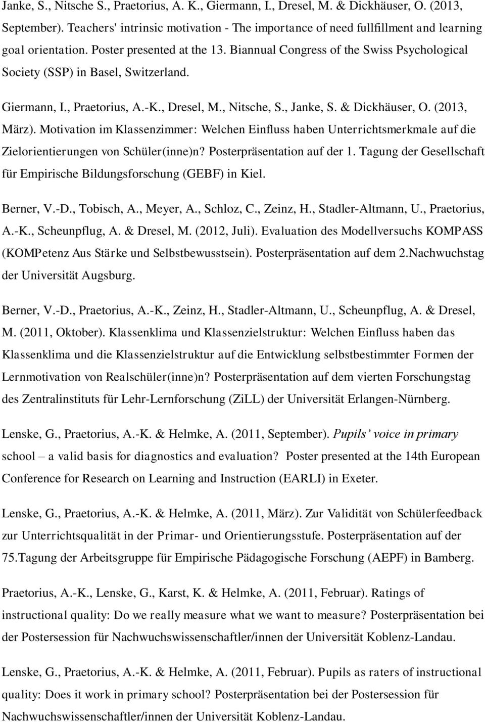 Biannual Congress of the Swiss Psychological Society (SSP) in Basel, Switzerland. Giermann, I., Praetorius, A.-K., Dresel, M., Nitsche, S., Janke, S. & Dickhäuser, O. (2013, März).