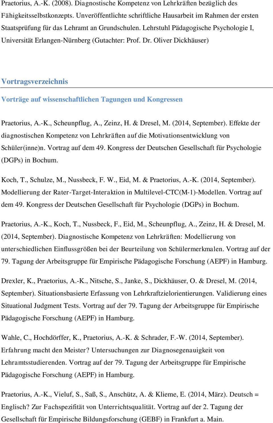 Oliver Dickhäuser) Vortragsverzeichnis Vorträge auf wissenschaftlichen Tagungen und Kongressen Praetorius, A.-K., Scheunpflug, A., Zeinz, H. & Dresel, M. (2014, September).