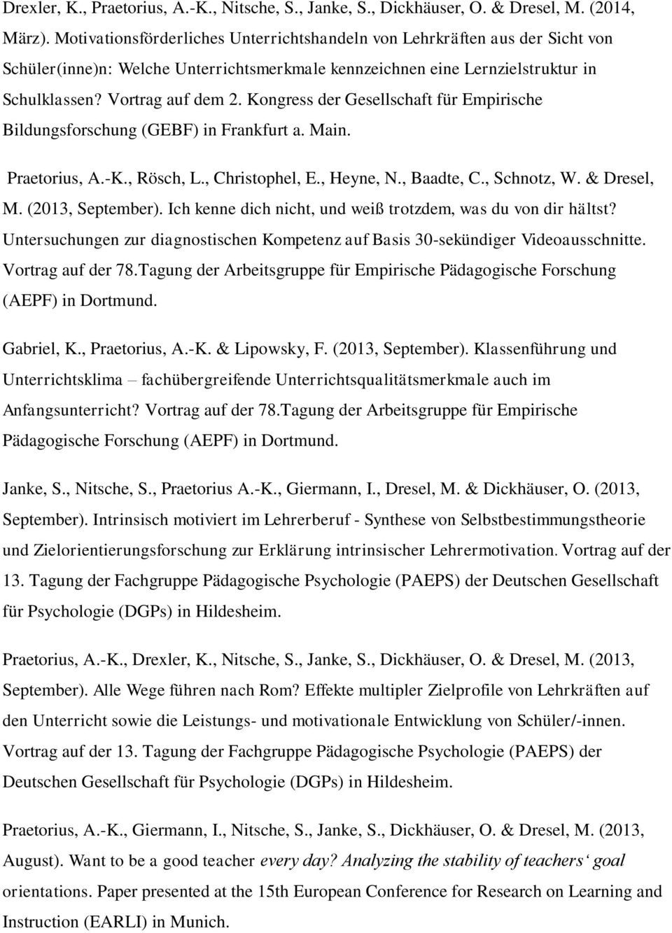 Kongress der Gesellschaft für Empirische Bildungsforschung (GEBF) in Frankfurt a. Main. Praetorius, A.-K., Rösch, L., Christophel, E., Heyne, N., Baadte, C., Schnotz, W. & Dresel, M.