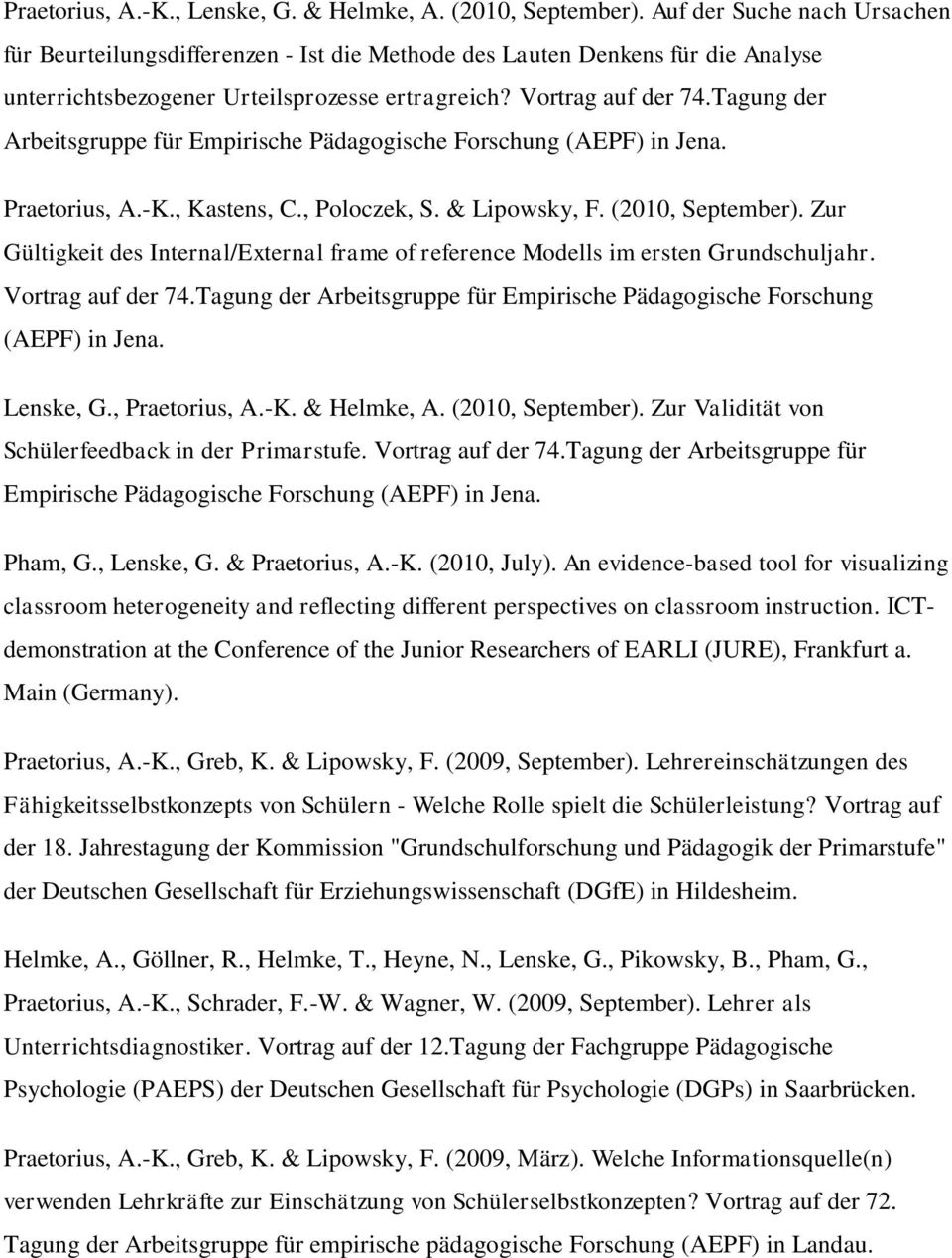 Tagung der Arbeitsgruppe für Empirische Pädagogische Forschung (AEPF) in Jena. Praetorius, A.-K., Kastens, C., Poloczek, S. & Lipowsky, F. (2010, September).