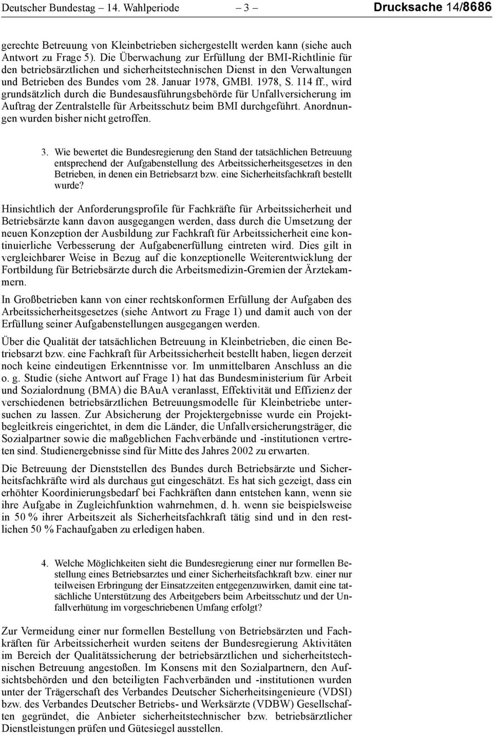 , wird grundsätzlich durch die Bundesausführungsbehörde für Unfallversicherung im Auftrag der Zentralstelle für Arbeitsschutz beim BMI durchgeführt. Anordnungen wurden bisher nicht getroffen. 3.