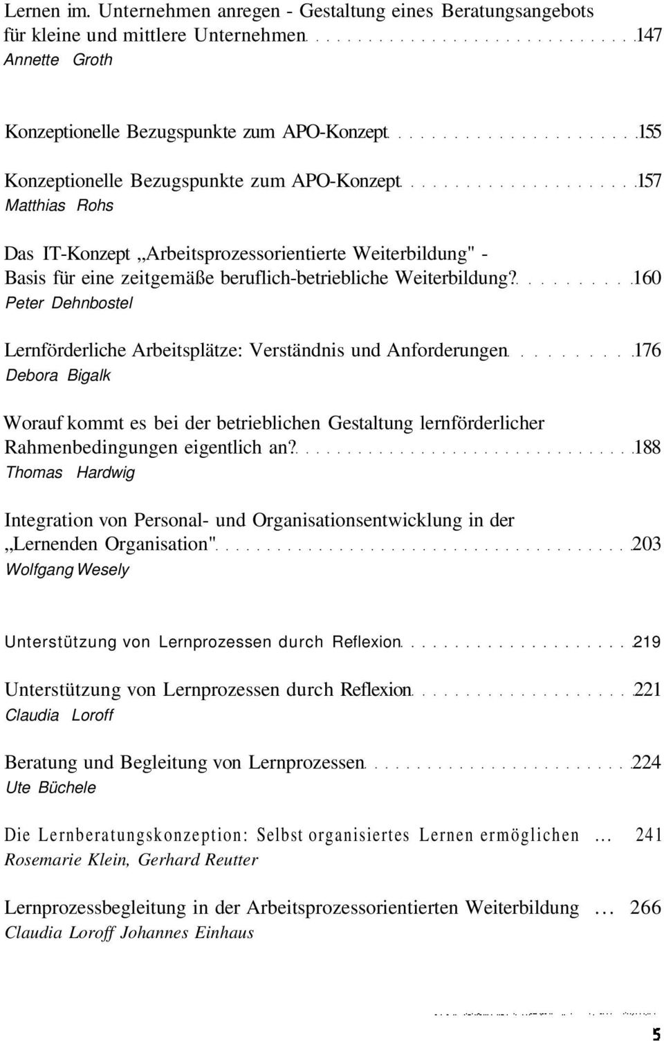 APO-Konzept 157 Matthias Rohs Das IT-Konzept Arbeitsprozessorientierte Weiterbildung" - Basis für eine zeitgemäße beruflich-betriebliche Weiterbildung?