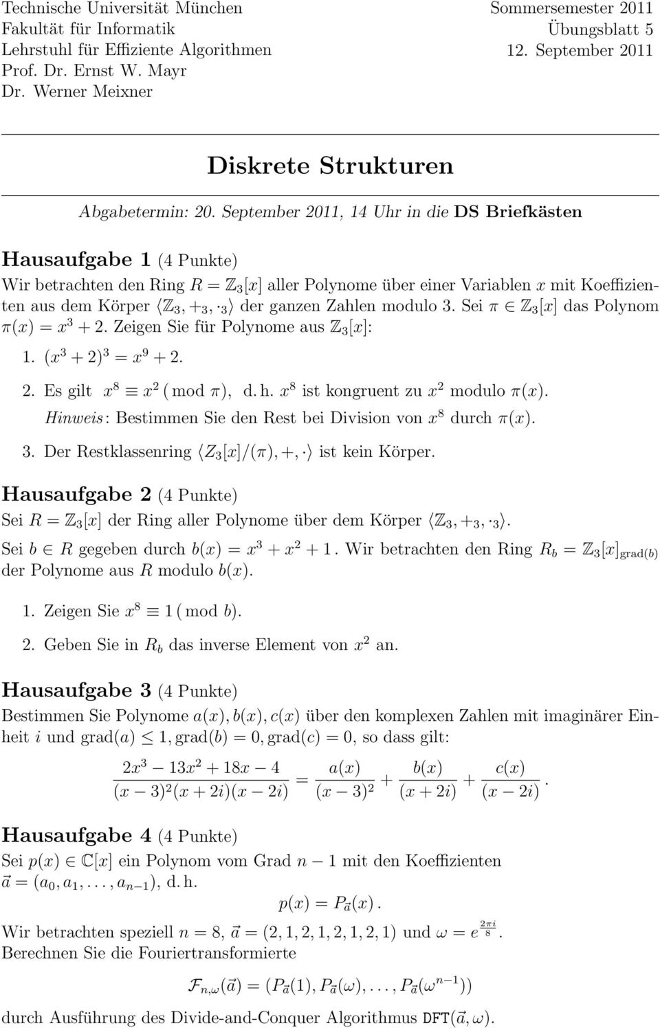 September 2011, 14 Uhr in die DS Briefkästen Hausaufgabe 1 (4 Punkte) Wir betrachten den Ring R = Z 3 [x] aller Polynome über einer Variablen x mit Koeffizienten aus dem Körper Z 3, + 3, 3 der ganzen