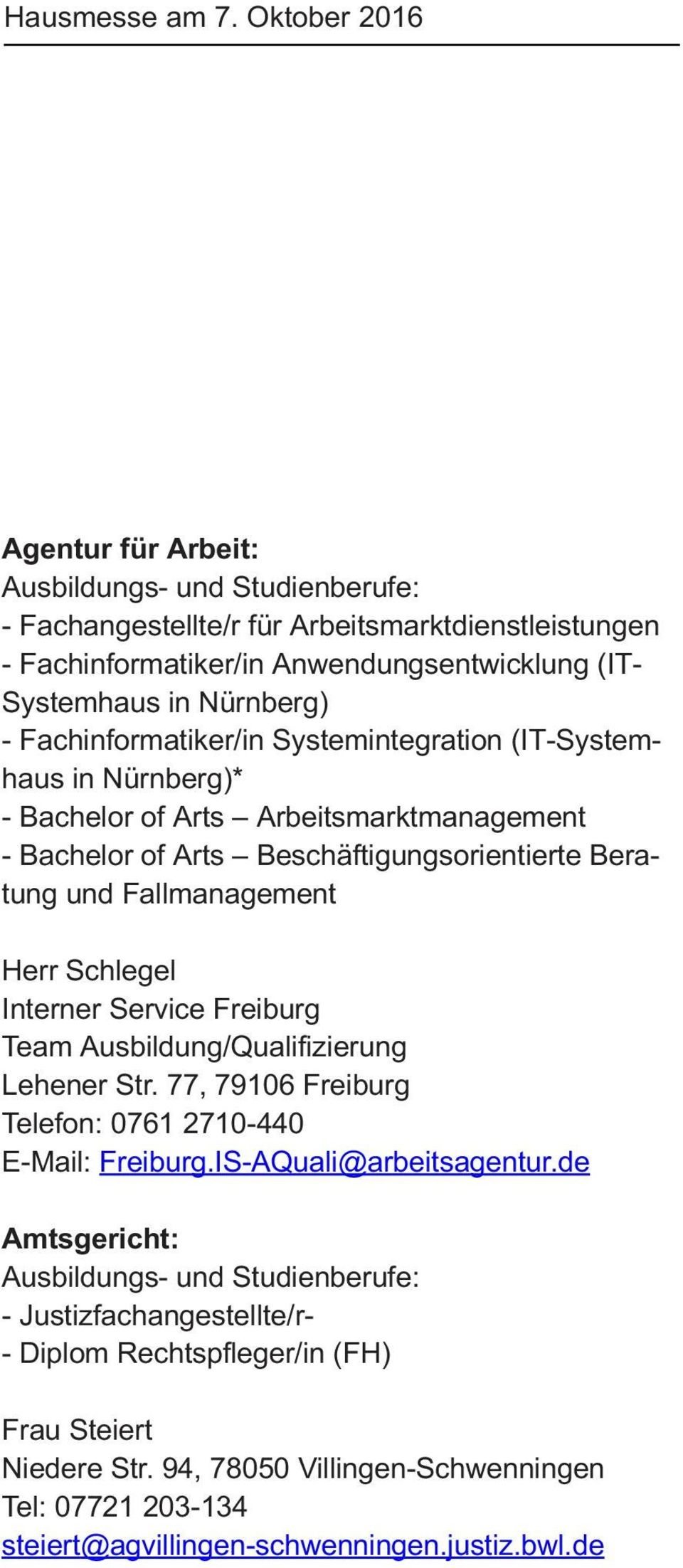 Schlegel Interner Service Freiburg Team Ausbildung/Qualifizierung Lehener Str. 77, 79106 Freiburg Telefon: 0761 2710-440 E-Mail: Freiburg.IS-AQuali@arbeitsagentur.
