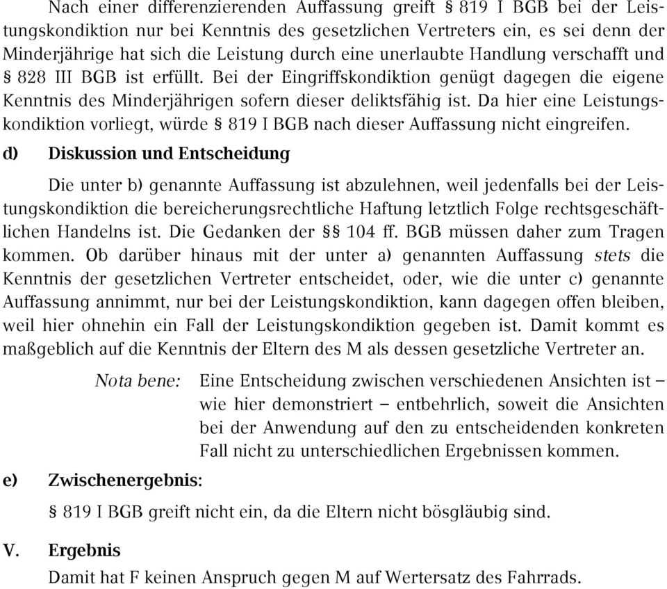 Da hier eine Leistungskondiktion vorliegt, würde 819 I BGB nach dieser Auffassung nicht eingreifen.