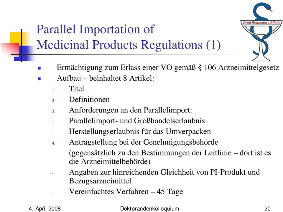 Anforderungen an den Parallelimport: - Parallelimport- und Großhandelserlaubnis - Herstellungserlaubnis für das Umverpacken 4.