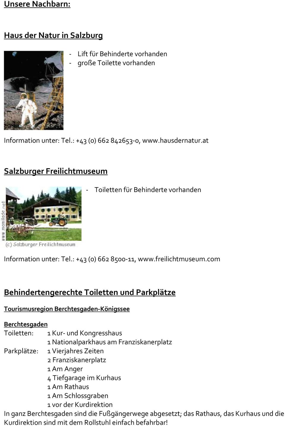com Behindertengerechte Toiletten und Parkplätze Tourismusregion Berchtesgaden-Königssee Berchtesgaden Toiletten: 1 Kur- und Kongresshaus 1 Nationalparkhaus am Franziskanerplatz Parkplätze: