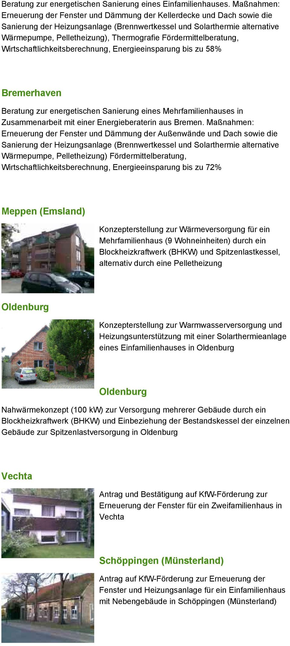 Fördermittelberatung, Wirtschaftlichkeitsberechnung, Energieeinsparung bis zu 58% Bremerhaven Beratung zur energetischen Sanierung eines Mehrfamilienhauses in Zusammenarbeit mit einer