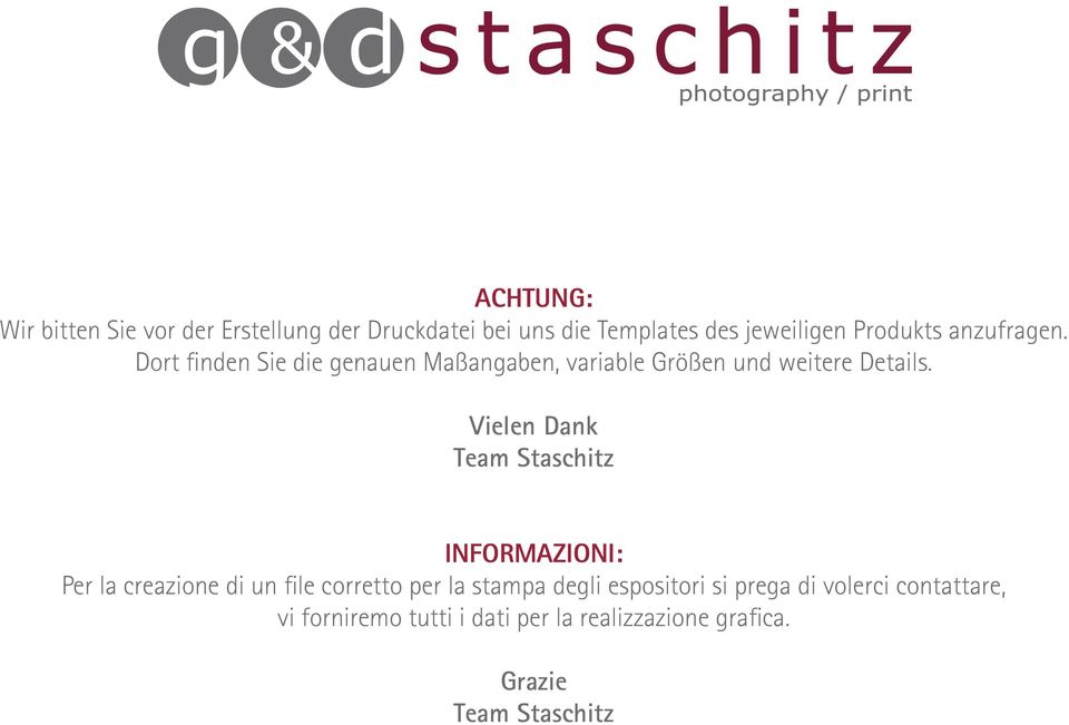 Vielen Dank Team Staschitz INFORMAZIONI: Per la creazione di un file corretto per la stampa degli