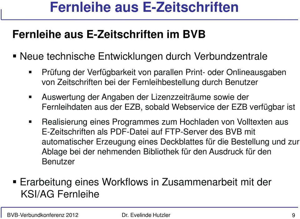 EZB verfügbar ist Realisierung eines Programmes zum Hochladen von Volltexten aus E-Zeitschriften als PDF-Datei auf FTP-Server des BVB mit automatischer Erzeugung eines Deckblattes