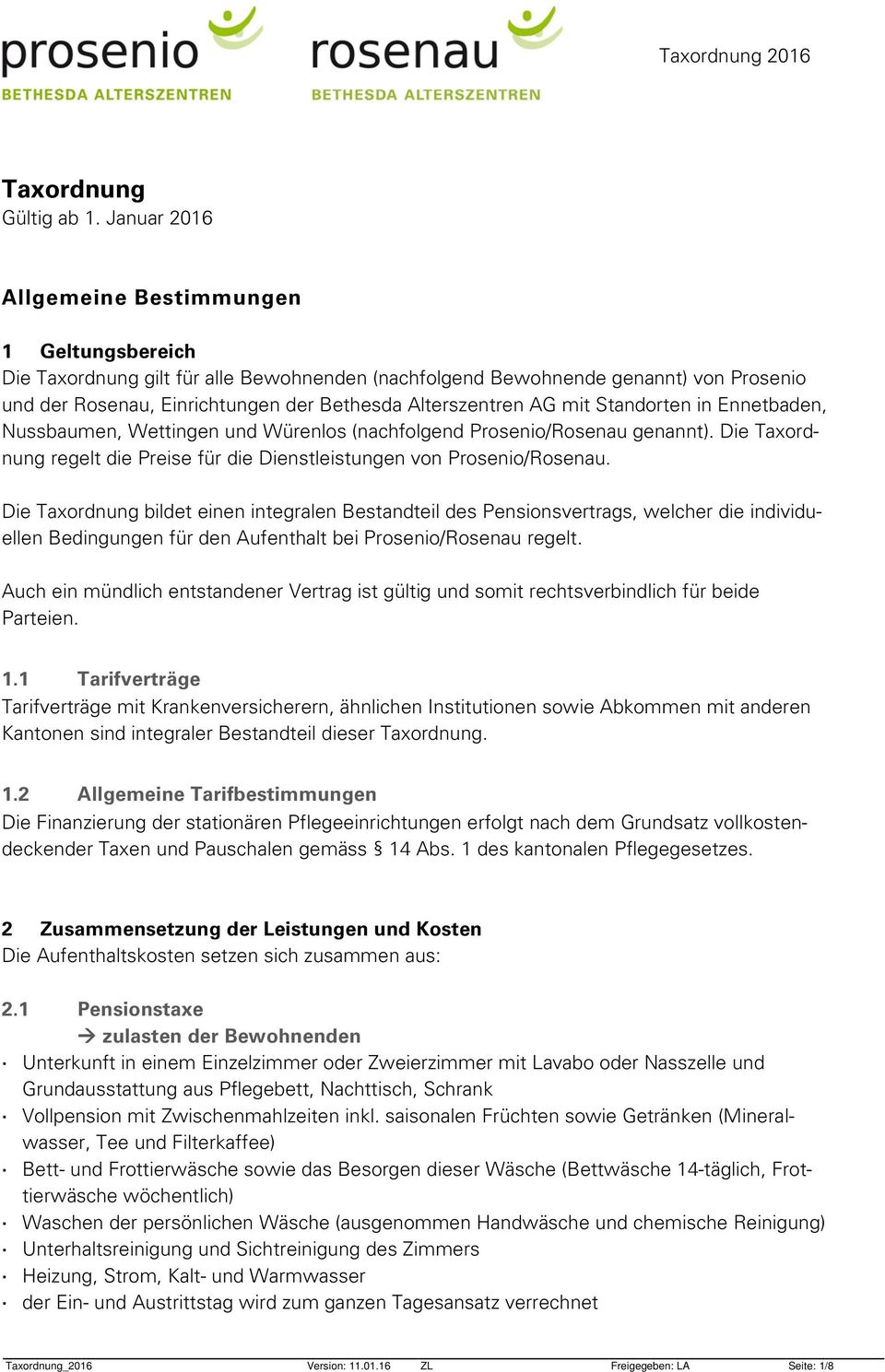 AG mit Standorten in Ennetbaden, Nussbaumen, Wettingen und Würenlos (nachfolgend Prosenio/Rosenau genannt). Die Taxordnung regelt die Preise für die Dienstleistungen von Prosenio/Rosenau.