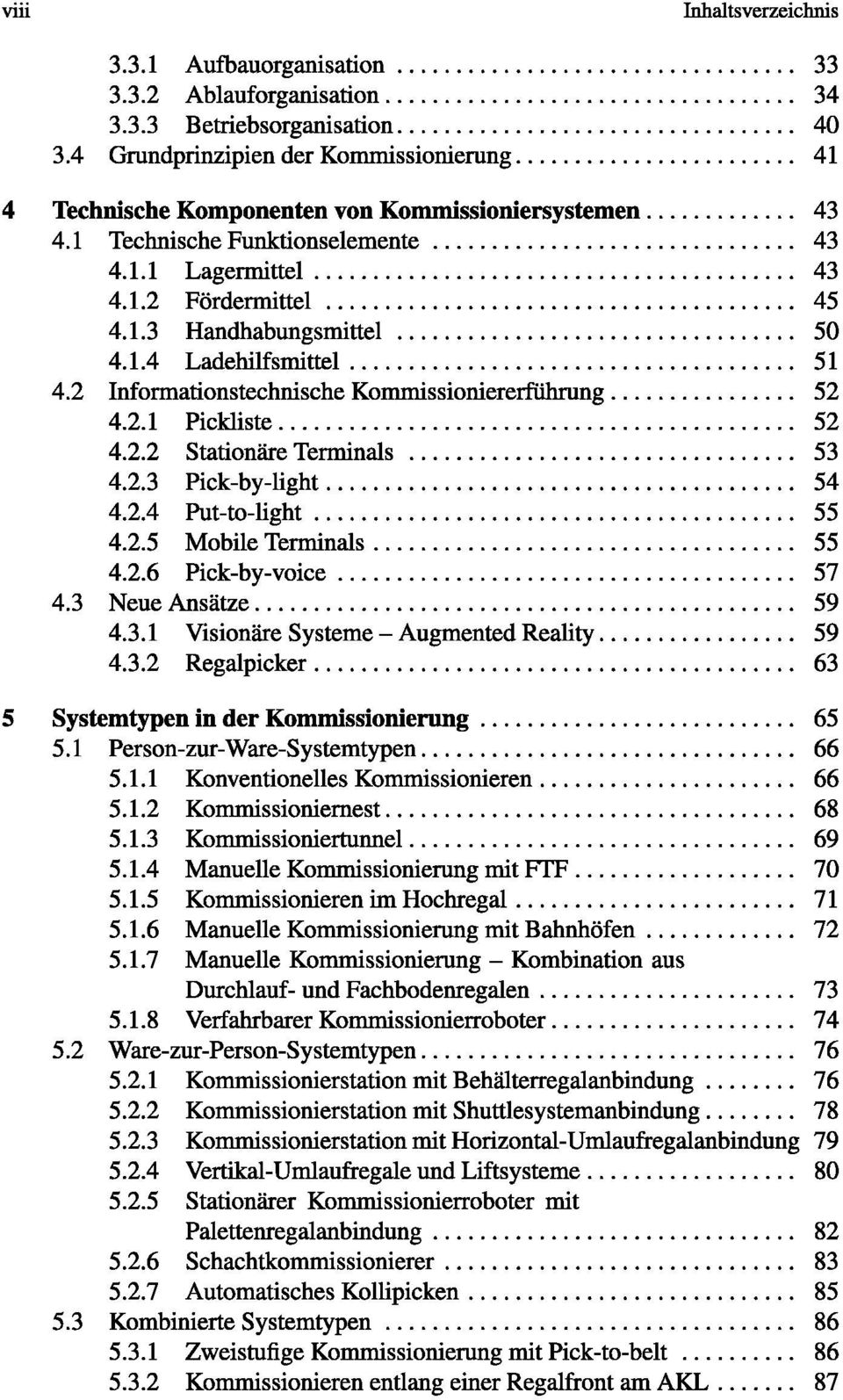 1.3 Handhabungsmittel 50 4.1.4 Ladehilfsmittel...................................... 51 4.2 Informationstechnische Kommissioniererführung................ 52 4.2.1 Pickliste... 52 4.2.2 Stationäre Terminals 53 4.