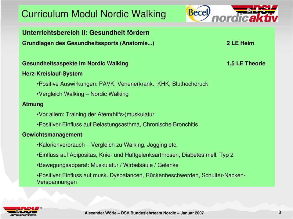 , KHK, Bluthochdruck Vergleich Walking Nordic Walking Vor allem: Training der Atem(hilfs-)muskulatur Positiver Einfluss auf Belastungsasthma, Chronische Bronchitis