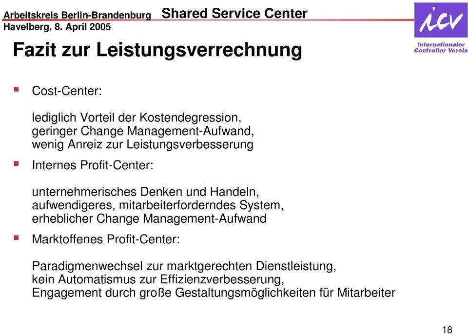 mitarbeiterforderndes System, erheblicher Change Management-Aufwand Marktoffenes Profit-Center: Paradigmenwechsel zur