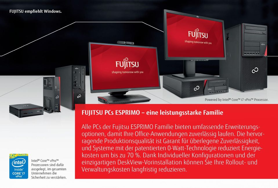 Alle PCs der Fujitsu ESPRIMO Familie bieten umfassende Erweiterungsoptionen, damit Ihre Office-Anwendungen zuverlässig laufen.