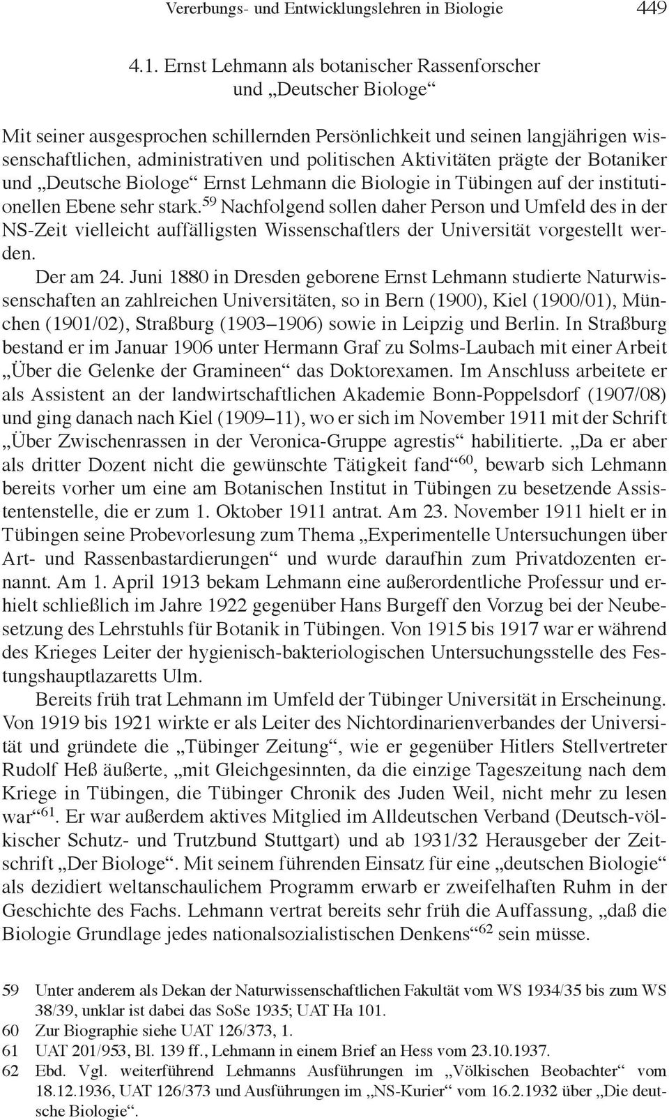 Aktivitäten prägte der Botaniker und Deutsche Biologe Ernst Lehmann die Biologie in Tübingen auf der institutionellen Ebene sehr stark.