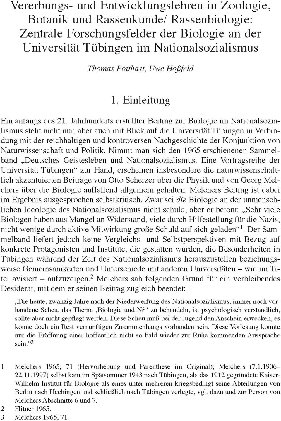 Jahrhunderts erstellter Beitrag zur Biologie im Nationalsozialismus steht nicht nur, aber auch mit Blick auf die Universität Tübingen in Verbindung mit der reichhaltigen und kontroversen