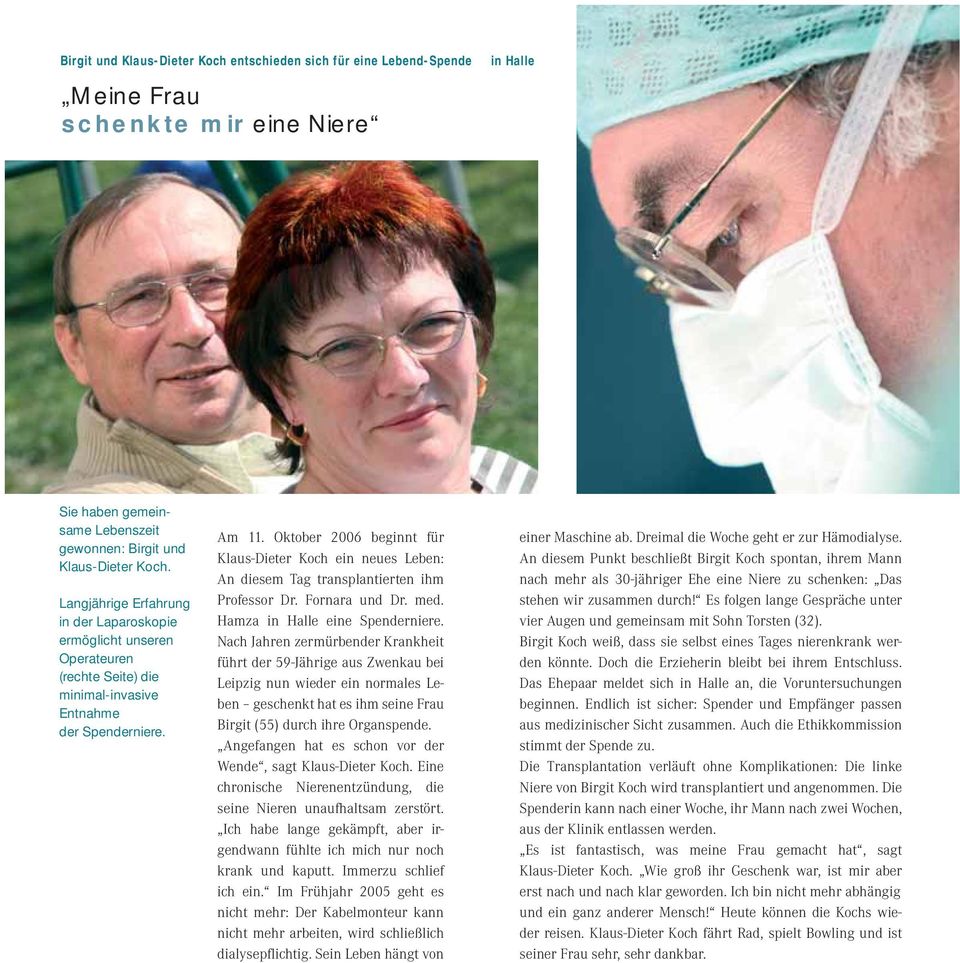 Oktober 2006 beginnt für Klaus-Dieter Koch ein neues Leben: An diesem Tag transplantierten ihm Professor Dr. Fornara und Dr. med. Hamza in Halle eine Spenderniere.