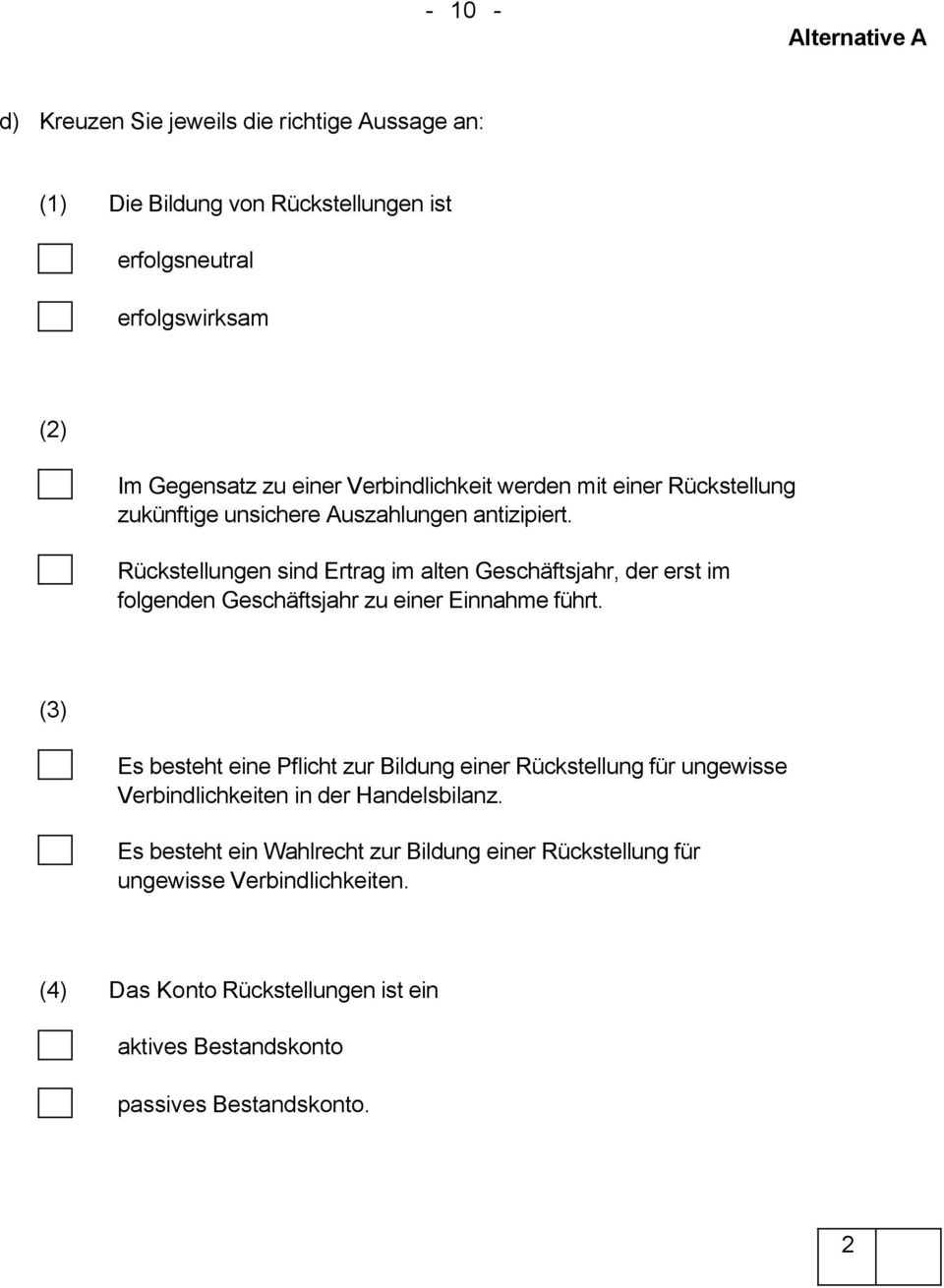 Rückstellungen sind Ertrag im alten Geschäftsjahr, der erst im folgenden Geschäftsjahr zu einer Einnahme führt.