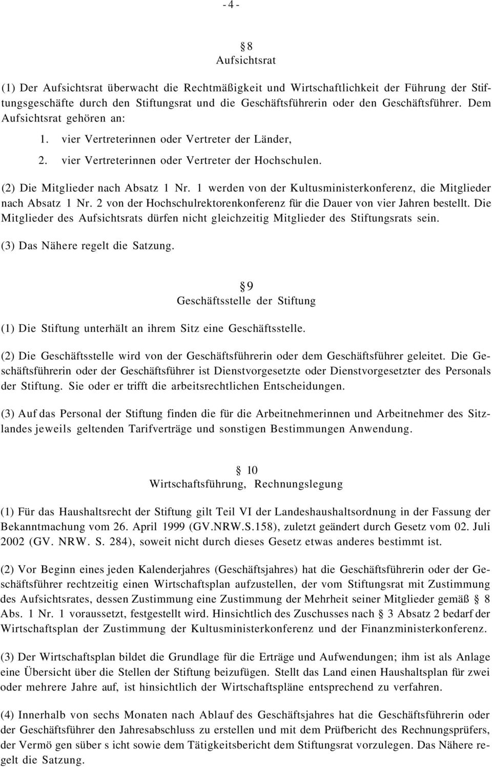 1 werden von der Kultusministerkonferenz, die Mitglieder nach Absatz 1 Nr. 2 von der Hochschulrektorenkonferenz für die Dauer von vier Jahren bestellt.