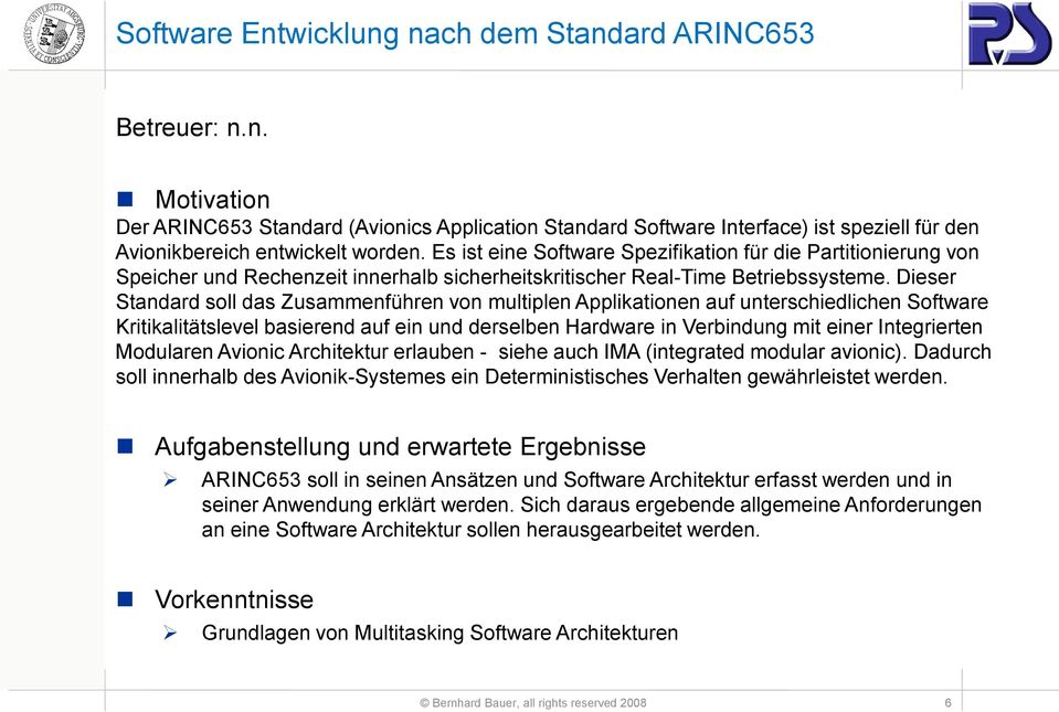 Dieser Standard soll das Zusammenführen von multiplen Applikationen auf unterschiedlichen Software Kritikalitätslevel basierend auf ein und derselben Hardware in Verbindung mit einer Integrierten