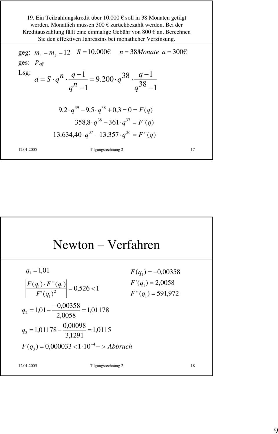 geg: ges: Lsg: m m = S =0.000 r = z p eff = 8Moate a = 00 8 a = S = 9.00 8 9 8 9, 9, + 0, = 0 = ) 8 7 8,8 6 = F'( ) 7 6.64,40.